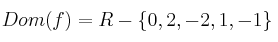 Dom(f) = R - \{0,2,-2,1,-1\}