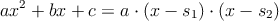 ax^2+bx+c= a \cdot (x-s_1) \cdot (x-s_2)
