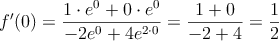 f^{\prime}(0)= \frac{1 \cdot e^0 + 0 \cdot e^0}{-2e^0+4e^{2 \cdot 0}} =\frac{1+0}{-2+4}=\frac{1}{2}