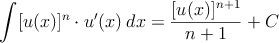 \int [u(x)]^n \cdot u^\prime(x) \:dx = \frac{[u(x)]^{n+1}}{n+1} + C