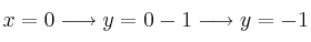 x=0 \longrightarrow y=0 -1 \longrightarrow y=-1