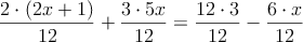\frac{2 \cdot(2x+1)}{12}+\frac{3 \cdot 5x}{12}=\frac{12 \cdot 3}{12}-\frac{6 \cdot x}{12}