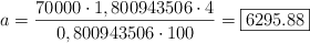 a = \frac{70000 \cdot 1,800943506 \cdot 4}{0,800943506 \cdot 100} = \fbox{6295.88}