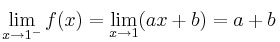 \lim_{x \rightarrow 1^-} f(x) =\lim_{x \rightarrow 1}  (ax+b) = a+b