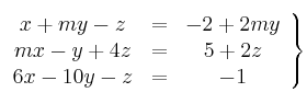 \left.
\begin{array}{ccc}
x + my -z & = & -2+2my \\
mx- y+4z & = & 5+2z \\
6x-10y-z & = & -1 
\end{array}
\right\}