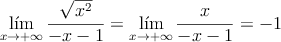 \lim_{x \rightarrow +\infty}\frac{\sqrt{x^2}}{-x-1} = \lim_{x \rightarrow +\infty}\frac{x}{-x-1} = -1 