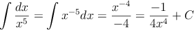 \int \frac{dx}{x^5}=\int x^{-5} dx = \frac{x^{-4}}{-4}=\frac{-1}{4x^4}+C