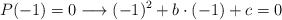 P(-1)=0 \longrightarrow  (-1)^2 + b \cdot (-1) + c =0
