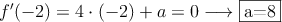 f^{\prime}(-2)=4\cdot (-2)+a =0 \longrightarrow \fbox{a=8}