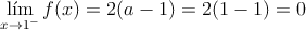 \lim_{x \rightarrow 1^-} f(x) = 2(a-1) = 2(1-1)=0