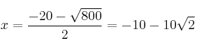 x= \frac{-20-\sqrt{800}}{2}= -10-10\sqrt{2} 