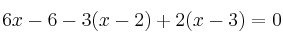  6x-6 - 3(x-2) + 2(x-3)= 0