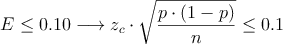 E \leq 0.10 \longrightarrow  z_c \cdot \sqrt{\frac{p \cdot (1-p)}{n}} \leq 0.1