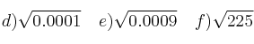  d) \sqrt{0.0001} \quad e) \sqrt{0.0009} \quad f) \sqrt{225}