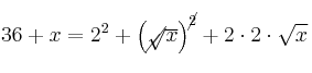 36+x= 2^2 + \left( \cancel{\sqrt}{\overline{x}} \right)^{\cancel{2}} + 2 \cdot 2 \cdot \sqrt{x}