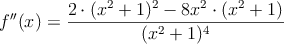 f^{\prime\prime}(x)=\frac{2 \cdot (x^2+1)^2 - 8x^2 \cdot (x^2+1)}{(x^2+1)^4}