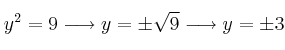 y^2 = 9 \longrightarrow y = \pm \sqrt{9} \longrightarrow y = \pm 3