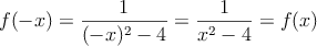 f(-x)=\frac{1}{(-x)^2-4} = \frac{1}{x^2-4} = f(x)