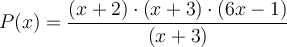 P(x) = \frac{(x+2) \cdot (x+3) \cdot (6x-1)}{(x+3)}