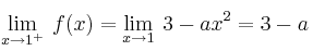 \lim\limits_{x \rightarrow 1^+} \: f(x) = \lim\limits_{x \rightarrow 1} \: 3-ax^2 = 3-a