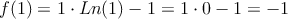 f(1) =  1 \cdot Ln(1)-1 = 1 \cdot 0 -1 = -1
