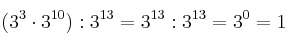 (3^3 \cdot 3^{10}) : 3^{13}=3^{13} : 3^{13}= 3^0=1