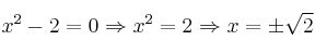 x^2-2=0 \Rightarrow x^2=2 \Rightarrow x = \pm \sqrt{2}