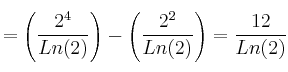 =\left( \frac{2^4}{Ln(2)} \right) - \left( \frac{2^2}{Ln(2)} \right) =\frac{12}{Ln(2)}