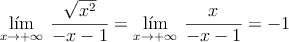  \lim_{x \rightarrow +\infty} \: \frac{\sqrt{x^2}}{-x-1}=\lim_{x \rightarrow +\infty} \: \frac{x}{-x-1} =-1