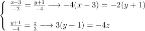 \left\{ \begin{array}{ll} \frac{x-3}{-2} = \frac{y+1}{-4} \longrightarrow  -4(x-3)=-2(y+1)\\ \: \\ \frac{y+1}{-4} = \frac{z}{3} \longrightarrow 3(y+1) = -4z\end{array}\right.