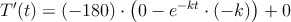 T^{\prime}(t)=(-180) \cdot \left(0-e^{-kt} \cdot (-k)\right) +0