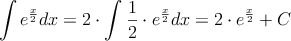 \int e^{\frac{x}{2}} dx = 2 \cdot \int \frac{1}{2} \cdot e^{\frac{x}{2}} dx =2 \cdot e^{\frac{x}{2}}+ C