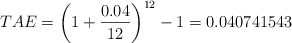 TAE = \left( 1 + \frac{0.04}{12} \right) ^{12} -1 = 0.040741543