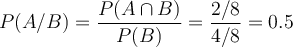 P(A/B) = \frac{P(A \cap B)}{P(B)}=\frac{2/8}{4/8}=0.5