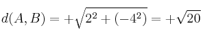 d(A,B) = +\sqrt{2^2+(-4^2)} = +\sqrt{20}