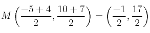 M \left( \frac{-5+4}{2},\frac{10+7}{2}  \right) = \left( \frac{-1}{2},\frac{17}{2}  \right)