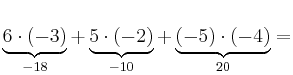 \underbrace{6 \cdot (-3)}_{-18} + \underbrace{5 \cdot (-2)}_{-10}+\underbrace{(-5) \cdot (-4)}_{20} =