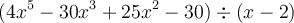 (4x^5-30x^3+25x^2-30) \div (x-2)