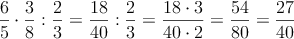 \frac{6}{5} \cdot \frac{3}{8} : \frac{2}{3}=\frac{18}{40} : \frac{2}{3} = \frac{18 \cdot 3}{40  \cdot 2}= \frac{54}{80}=\frac{27}{40}
