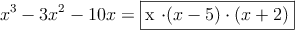 x^3-3x^2-10x =\fbox{x \cdot (x-5) \cdot (x+2)}