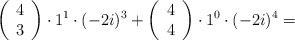 \left( \begin{array}{c} 4 \\ 3 \end{array}  \right) \cdot 1^1 \cdot (-2i)^3 +\left( \begin{array}{c} 4 \\ 4 \end{array}  \right) \cdot 1^0 \cdot (-2i)^4 = 
