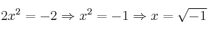2x^2=-2 \Rightarrow x^2=-1 \Rightarrow x = \sqrt{-1}