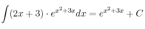 \int (2x+3) \cdot e^{x^2+3x} dx = e^{x^2+3x} + C