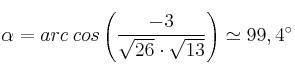 \alpha = arc \: cos \left( \frac{-3}{\sqrt{26} \cdot \sqrt{13}} \right) \simeq 99,4^\circ