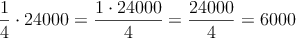 \frac{1}{4} \cdot 24000 = \frac{1 \cdot 24000}{4} = \frac{24000}{4}=6000