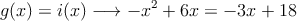 g(x)=i(x) \longrightarrow -x^2+6x=-3x+18