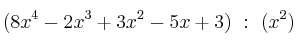 (8x^4-2x^3+3x^2-5x+3) \ : \ (x^2)