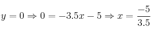 y=0 \Rightarrow 0=-3.5x - 5 \Rightarrow x=\frac{-5}{3.5}