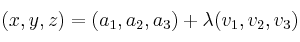(x,y,z) = (a_1,a_2,a_3) + \lambda (v_1,v_2,v_3)
