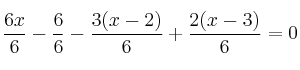  \frac{6x}{6}-\frac{6}{6} - \frac{3(x-2)}{6} + \frac{2(x-3)}{6} = 0